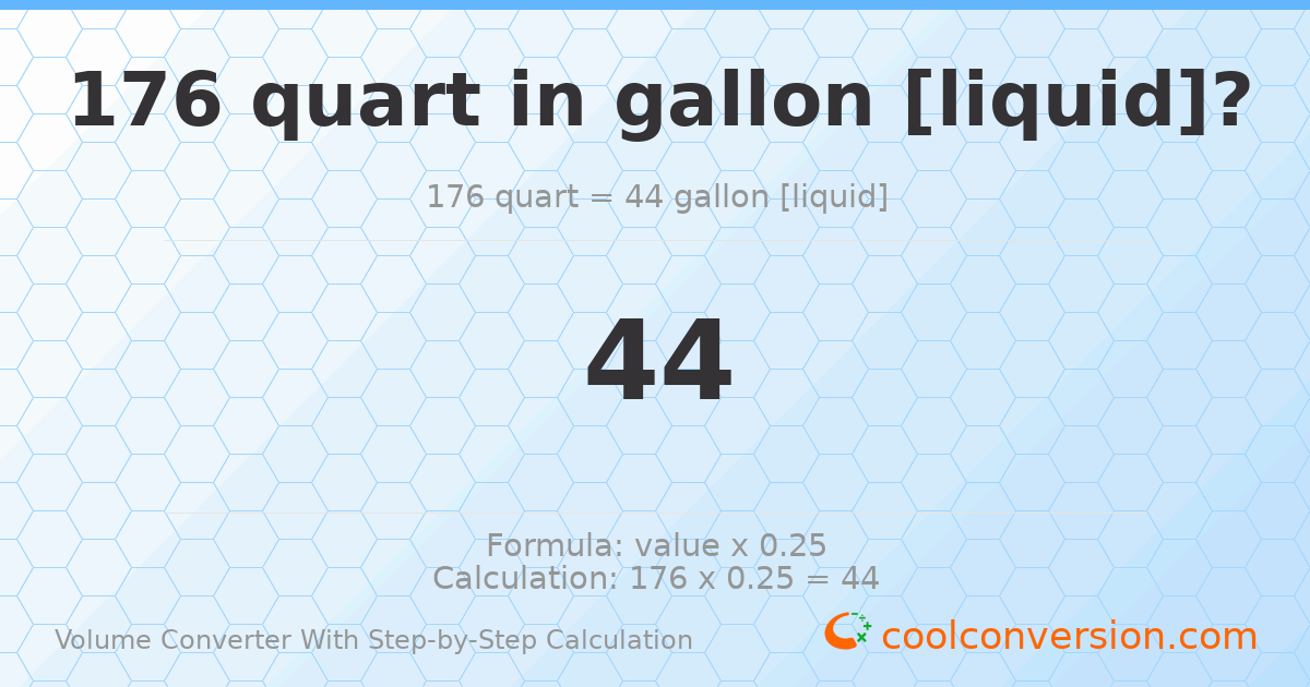 176 quarts = 44 gallons [liquid]